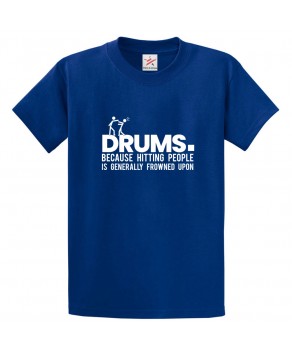 Drums Because Hitting People Is Generally Frowned Upon Classic Unisex Kids and Adults T-Shirt for Drummers and Musicians